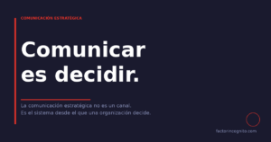 Comunicar es decidir — enfoque de Incógnito sobre comunicación estratégica como sistema de decisión directiva.